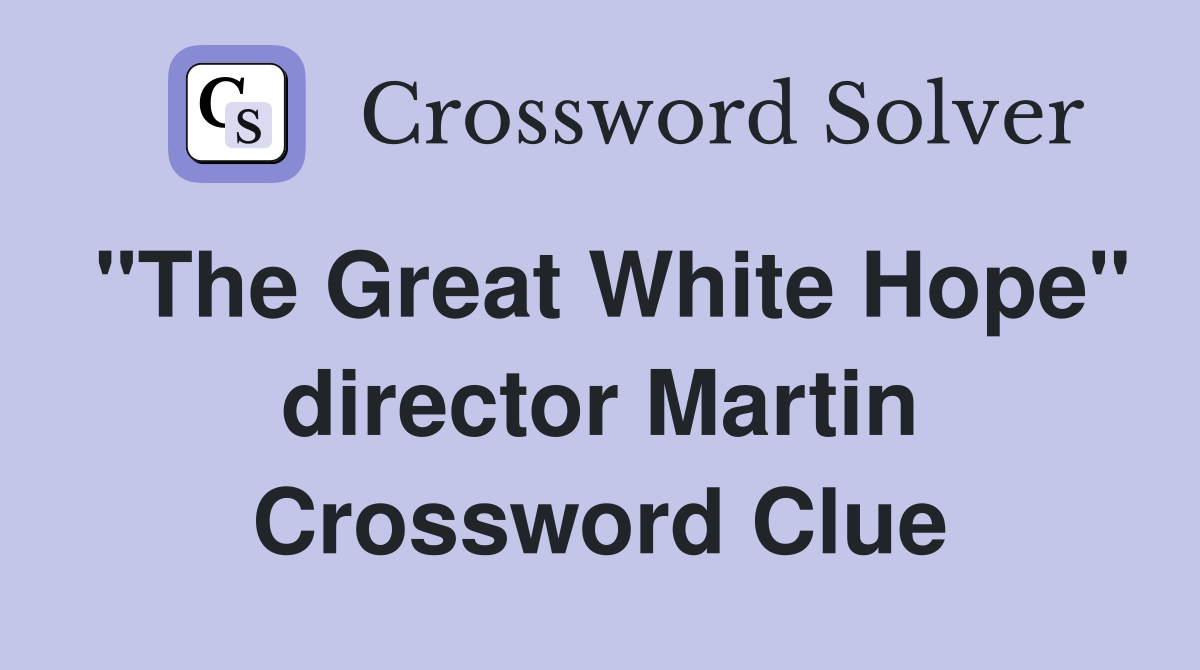 "The Great White Hope" director Martin Crossword Clue