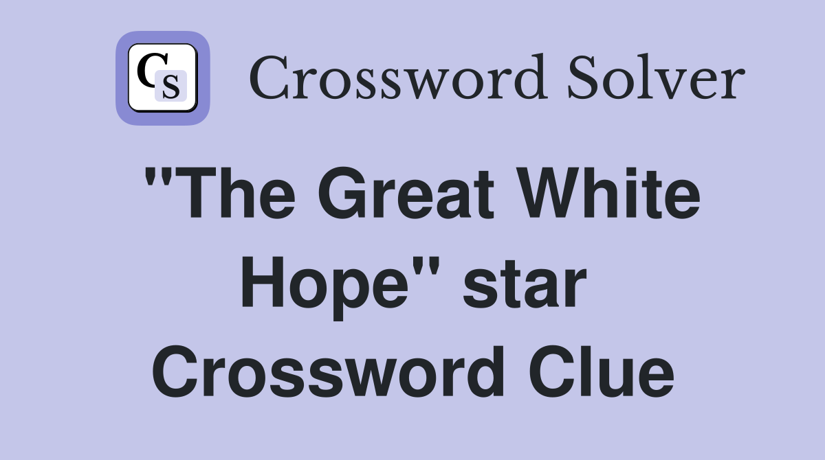 "The Great White Hope" star Crossword Clue