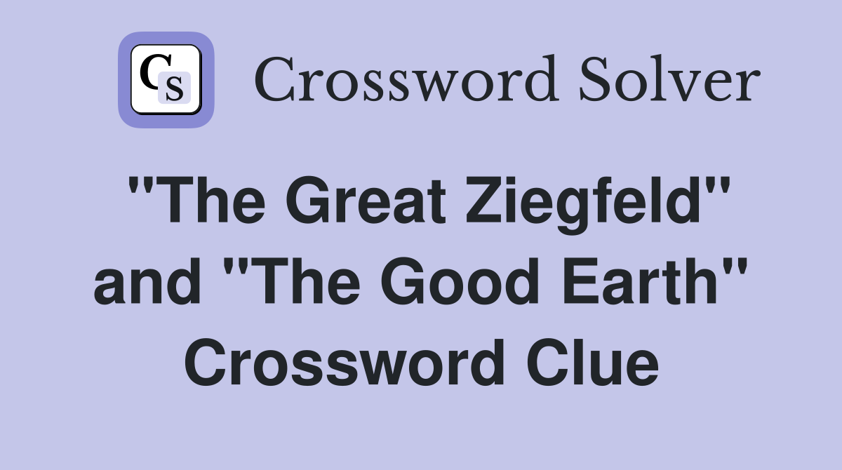 "The Great Ziegfeld" and "The Good Earth" Crossword Clue