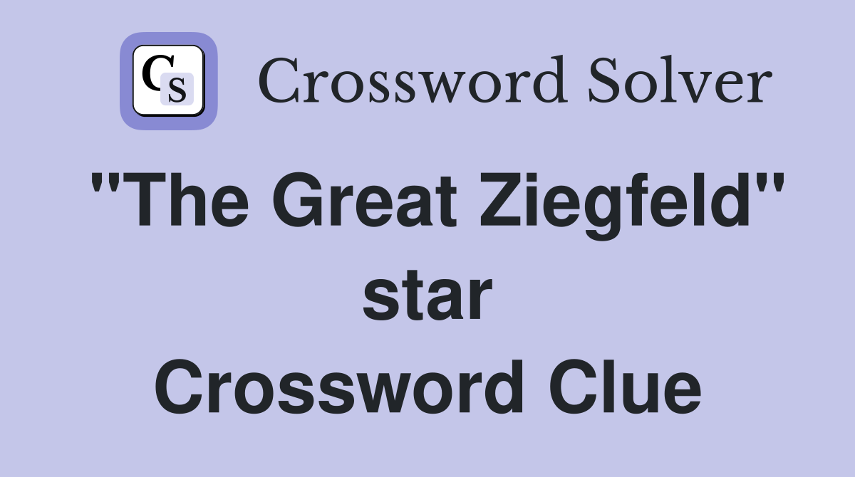 "The Great Ziegfeld" star Crossword Clue