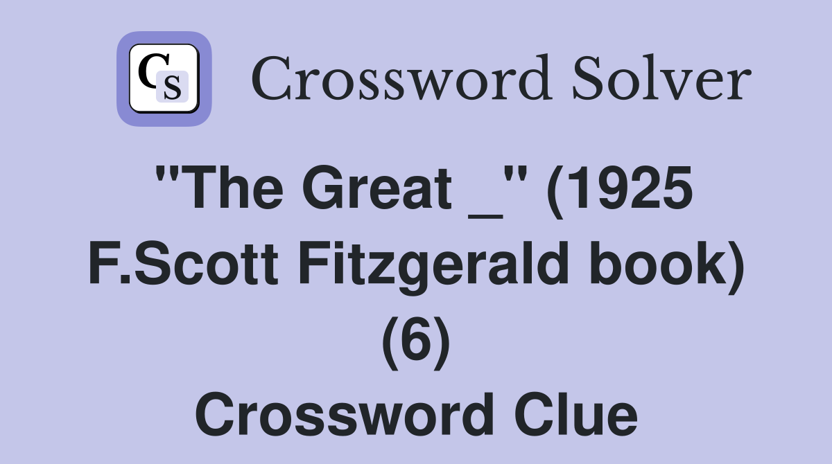 "The Great _" (1925 F.Scott Fitzgerald book) (6) Crossword Clue