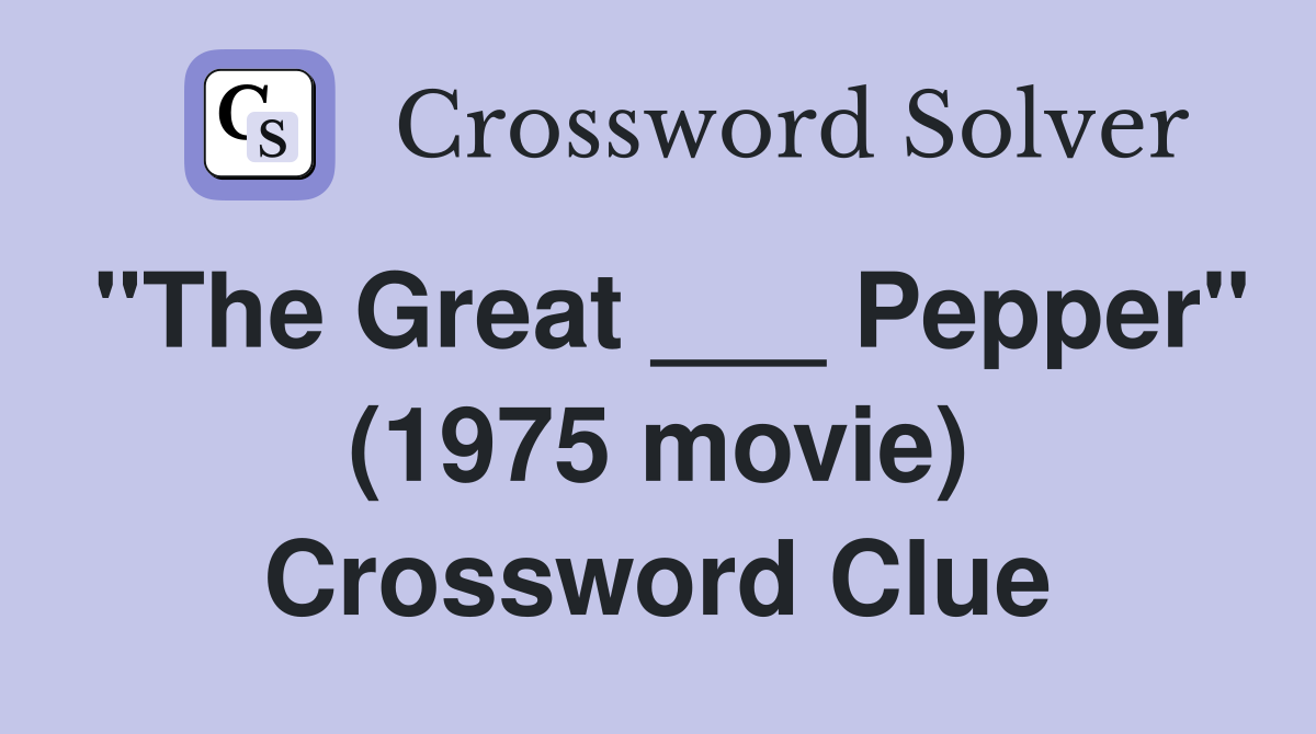 "The Great ___ Pepper" (1975 movie) Crossword Clue