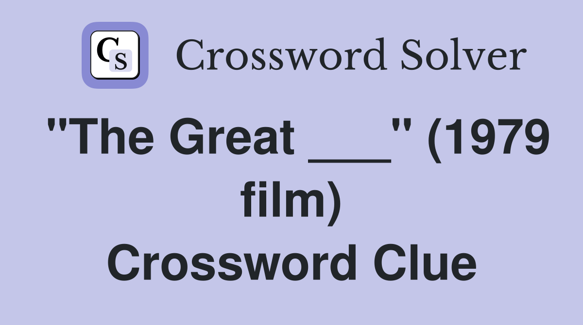 "The Great ___" (1979 film) Crossword Clue