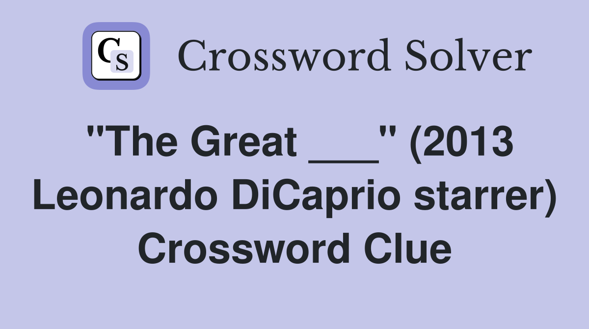 "The Great ___" (2013 Leonardo DiCaprio starrer) Crossword Clue