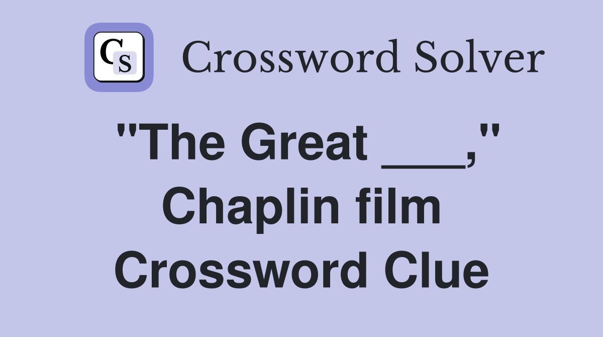 "The Great ___," Chaplin film Crossword Clue