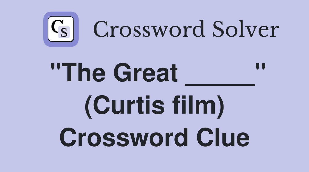 "The Great _____" (Curtis film) Crossword Clue