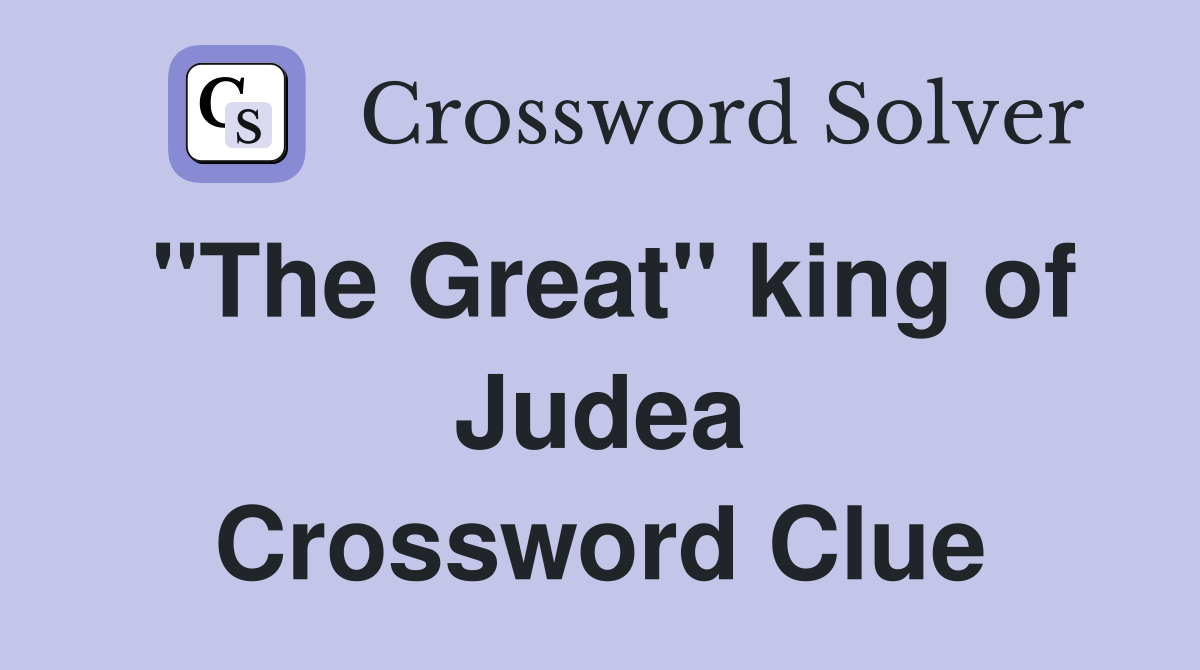 "The Great" king of Judea Crossword Clue