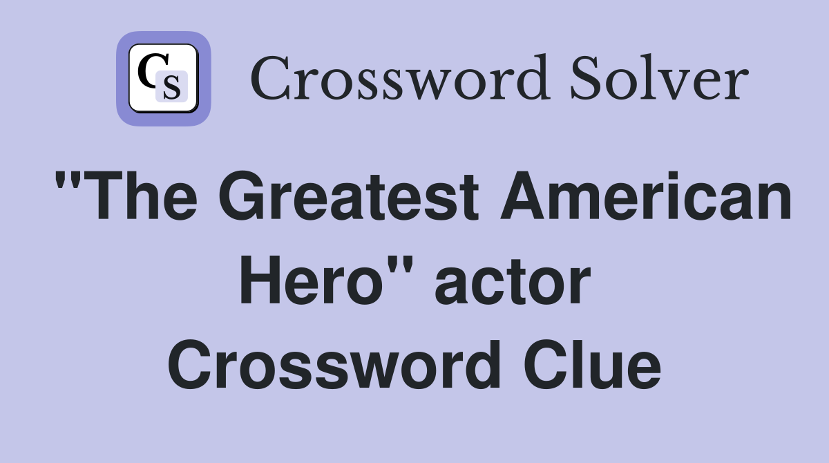 "The Greatest American Hero" actor Crossword Clue