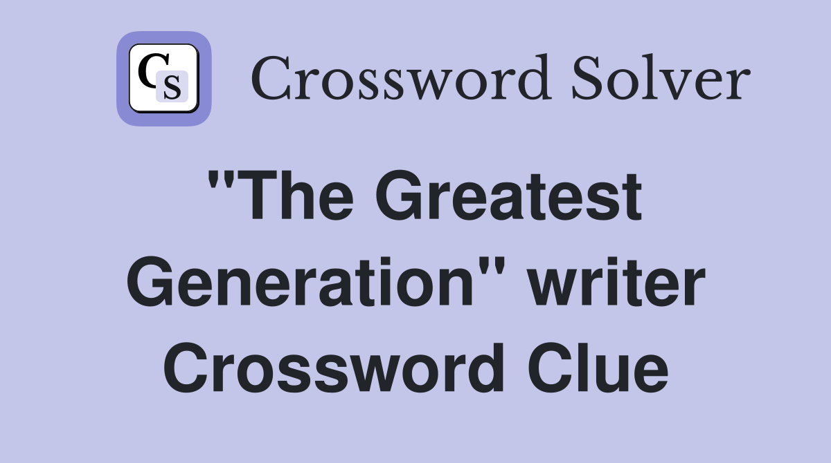"The Greatest Generation" writer Crossword Clue