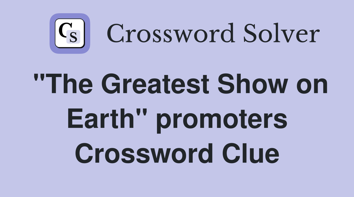 "The Greatest Show on Earth" promoters Crossword Clue