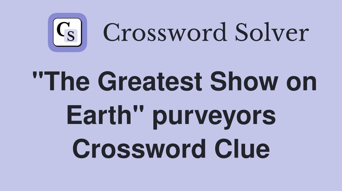 "The Greatest Show on Earth" purveyors Crossword Clue
