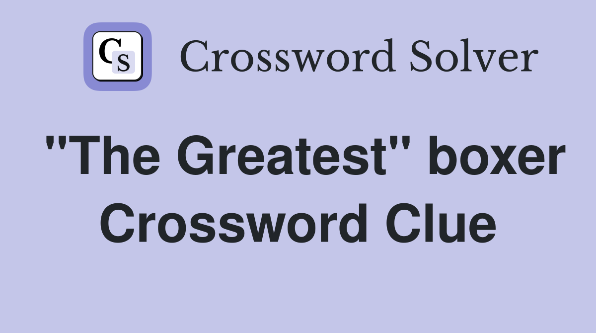 "The Greatest" boxer Crossword Clue