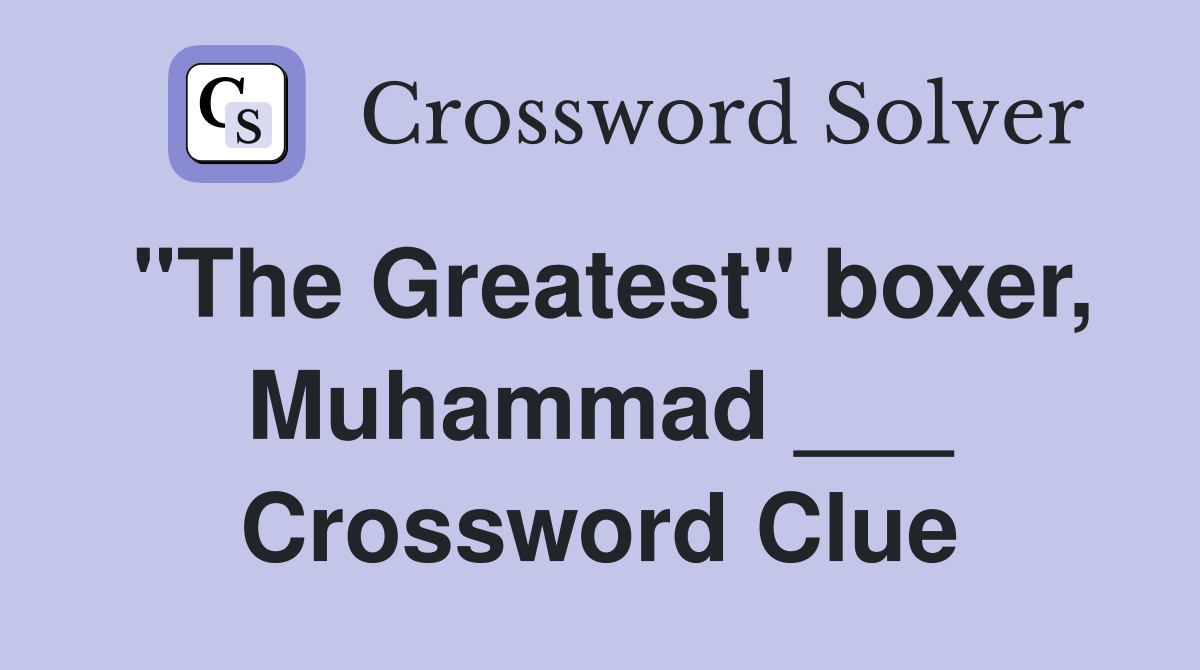 "The Greatest" boxer, Muhammad ___ Crossword Clue
