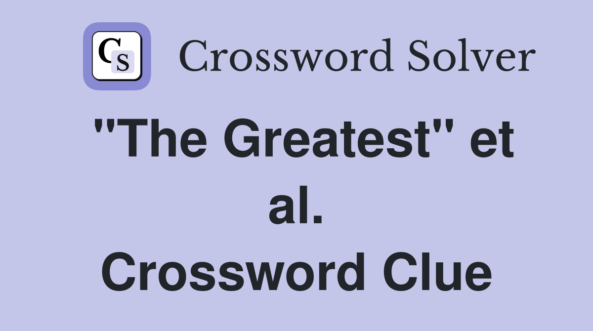 "The Greatest" et al. Crossword Clue