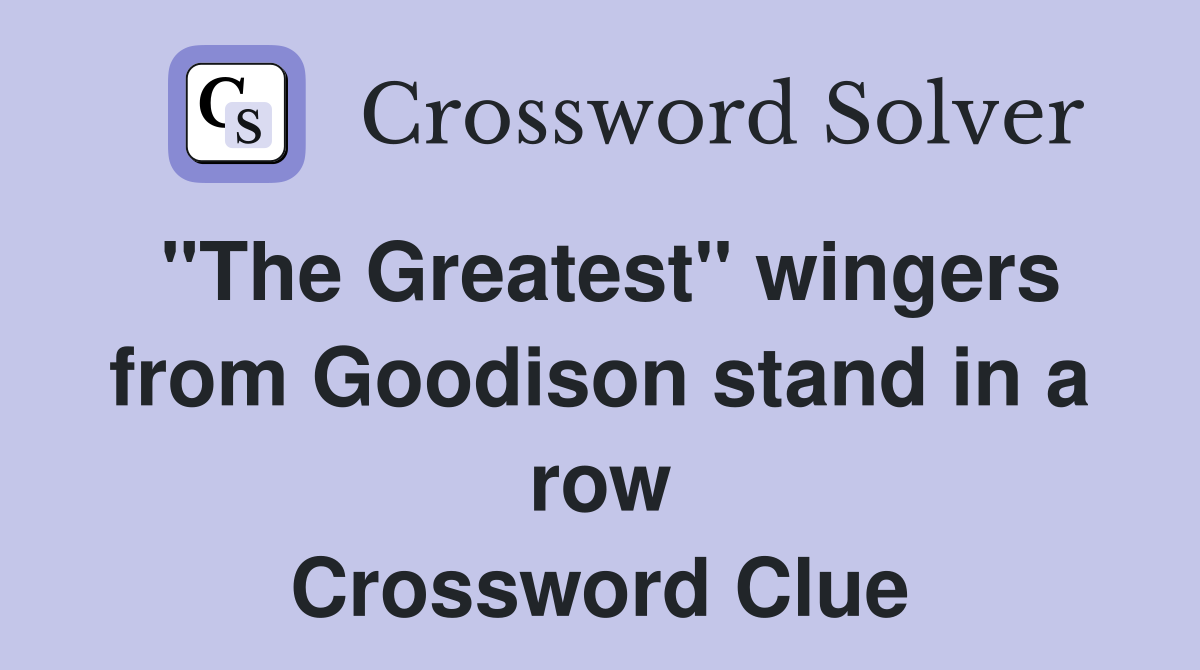 "The Greatest" wingers from Goodison stand in a row Crossword Clue