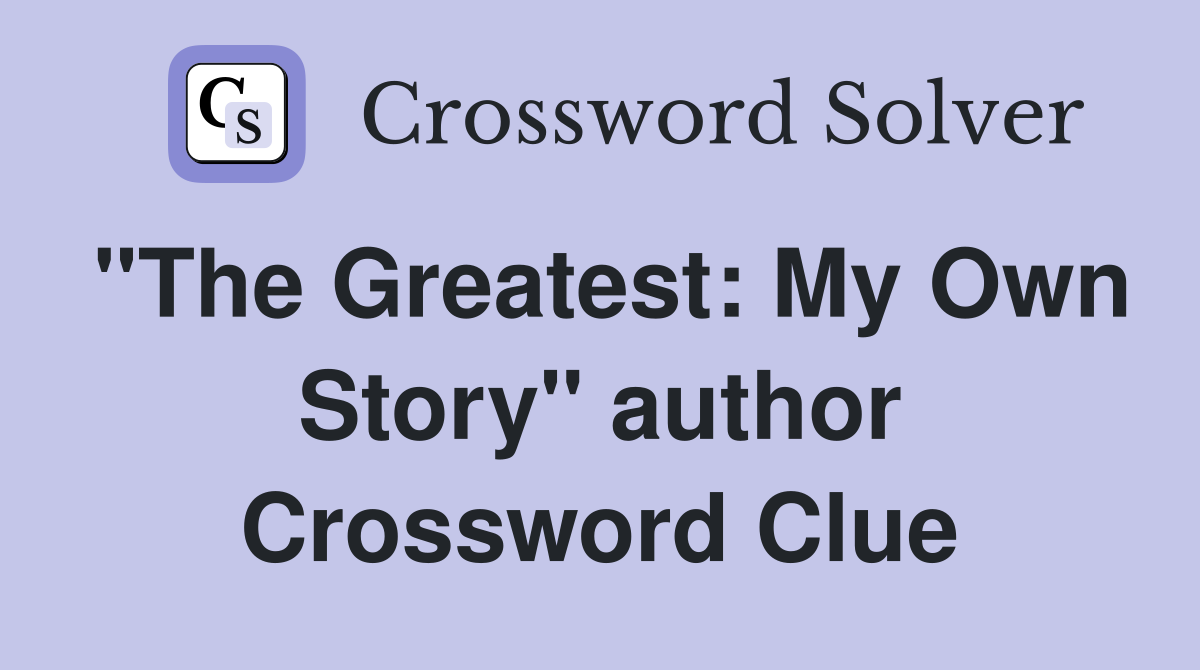 "The Greatest: My Own Story" author Crossword Clue