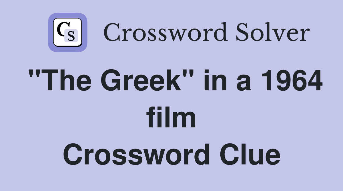 "The Greek" in a 1964 film Crossword Clue