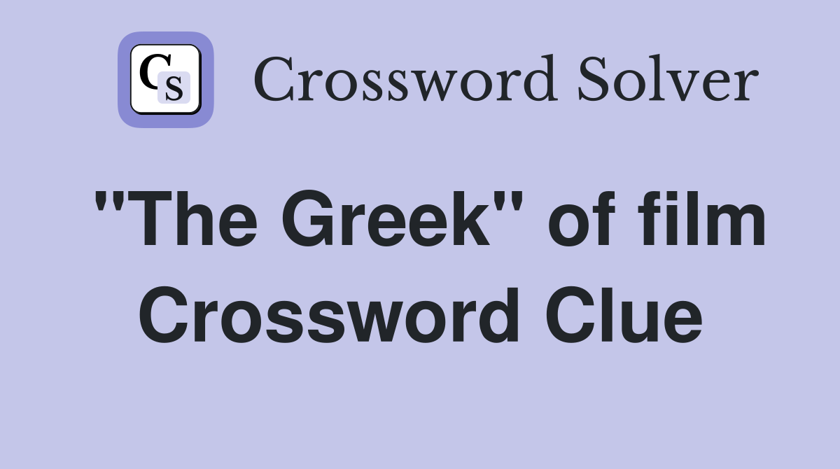 "The Greek" of film Crossword Clue