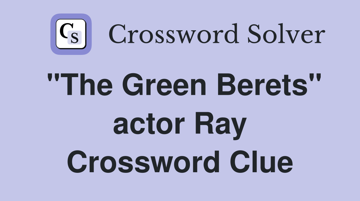 "The Green Berets" actor Ray Crossword Clue