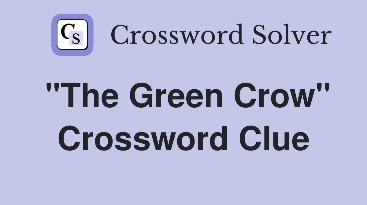 "The Green Crow" Crossword Clue