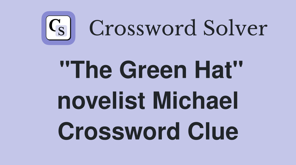 "The Green Hat" novelist Michael Crossword Clue