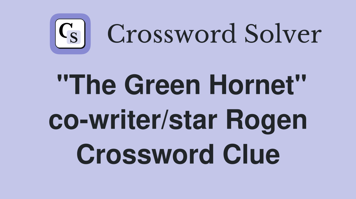 "The Green Hornet" co-writer/star Rogen Crossword Clue