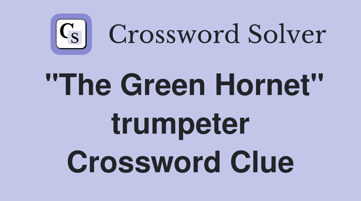 "The Green Hornet" trumpeter Crossword Clue