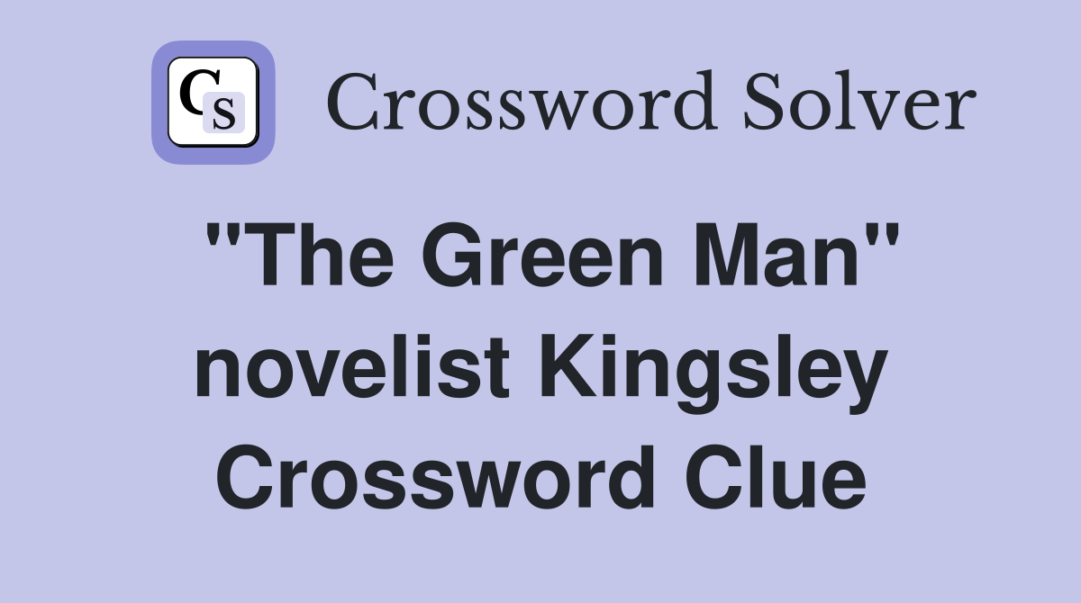 "The Green Man" novelist Kingsley Crossword Clue