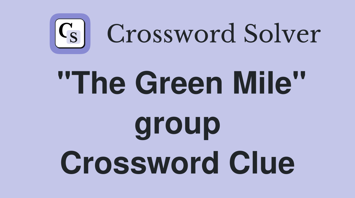 "The Green Mile" group Crossword Clue