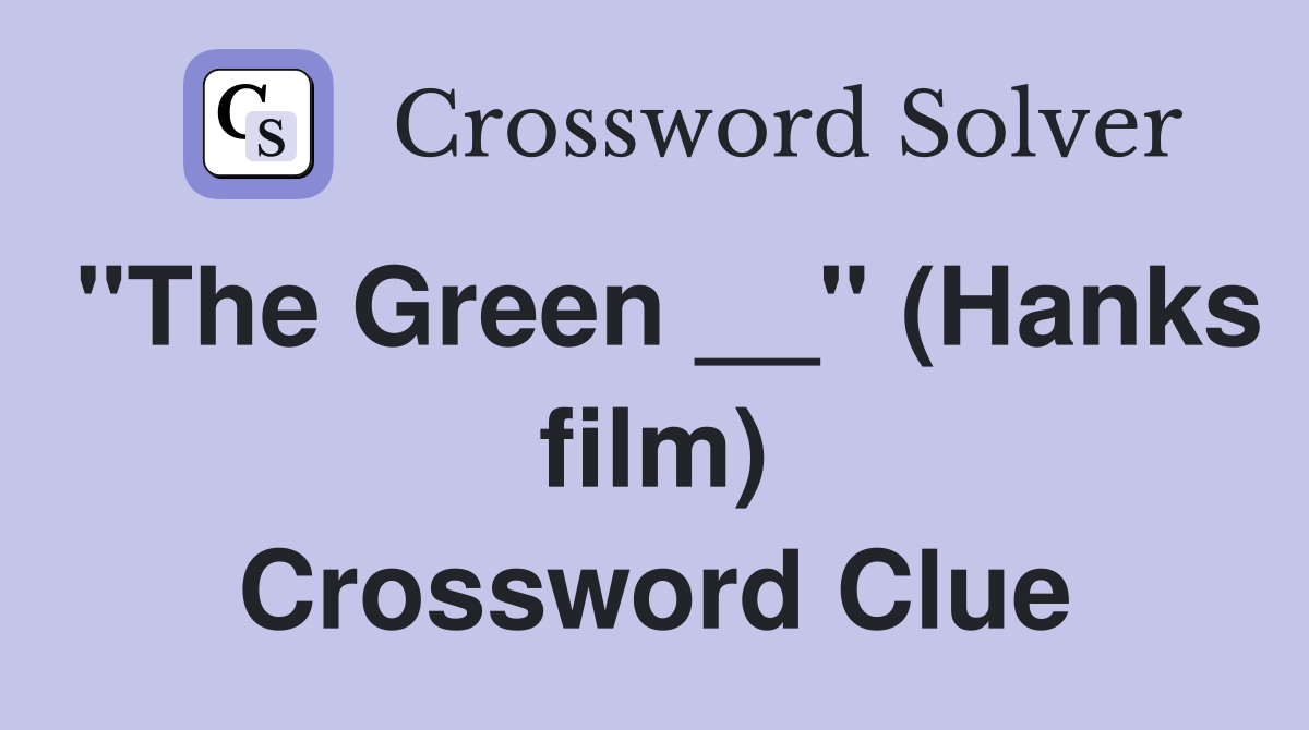 "The Green __" (Hanks film) Crossword Clue