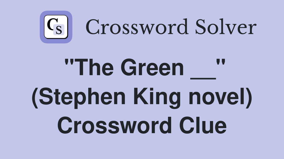 "The Green __" (Stephen King novel) Crossword Clue