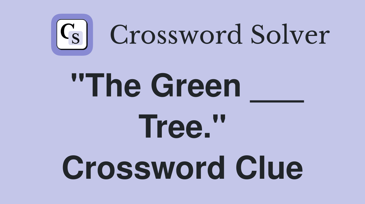 "The Green ___ Tree." Crossword Clue