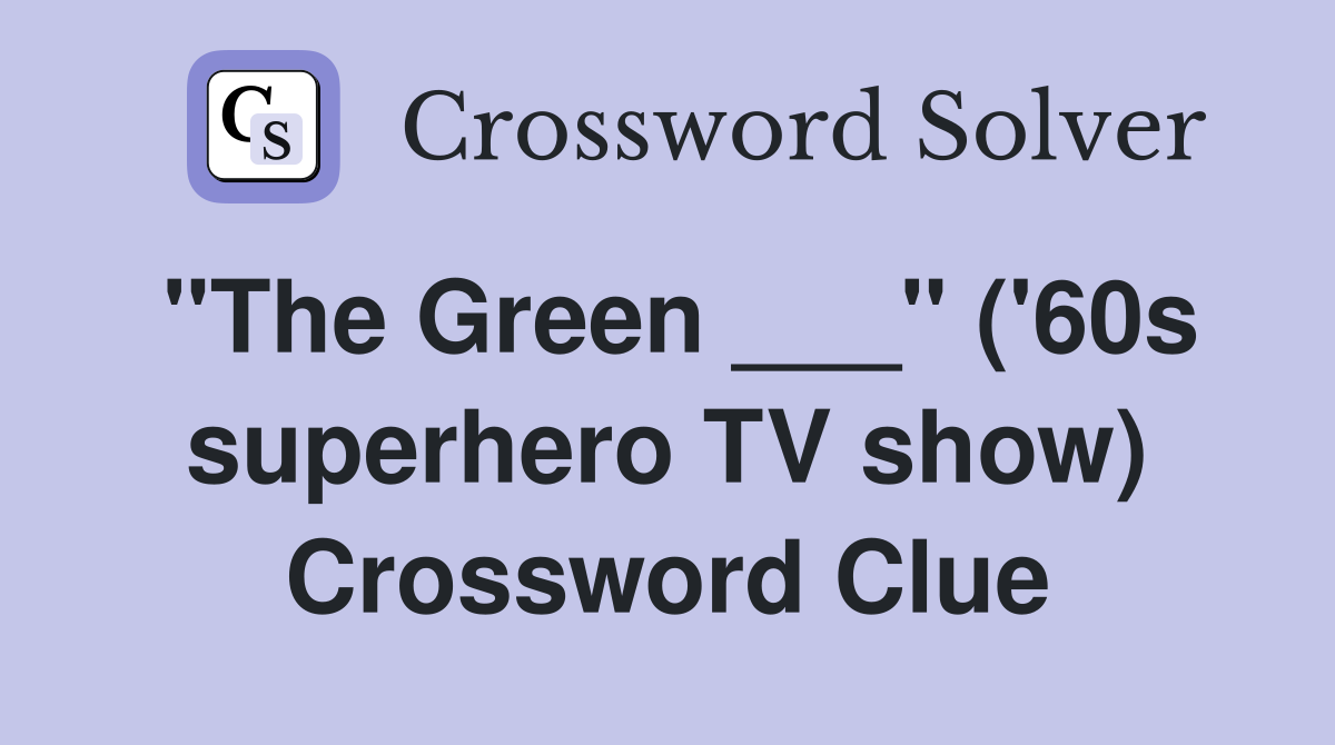 "The Green ___" ('60s superhero TV show) Crossword Clue