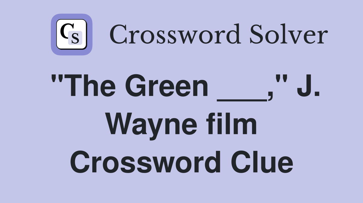 "The Green ___," J. Wayne film Crossword Clue