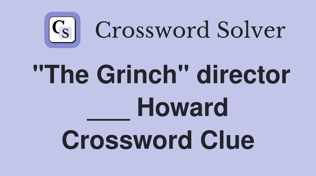 "The Grinch" director ___ Howard Crossword Clue