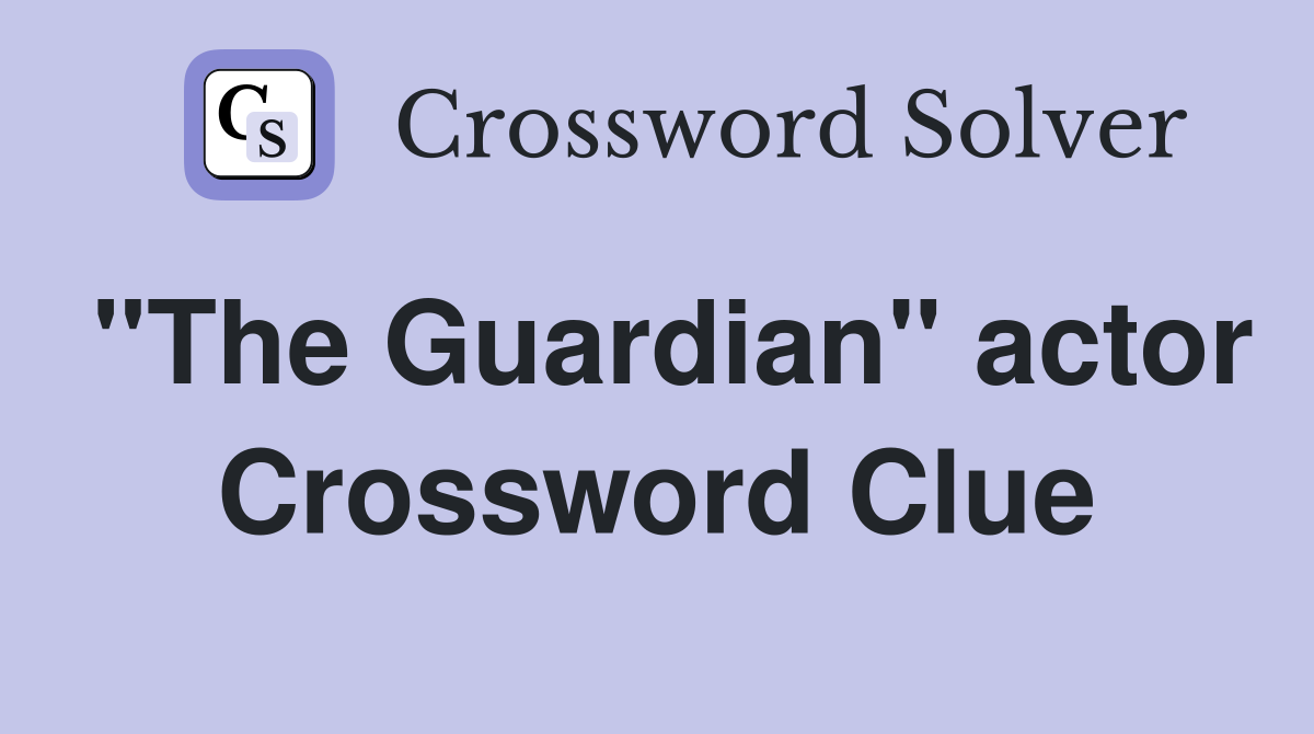 "The Guardian" actor Crossword Clue