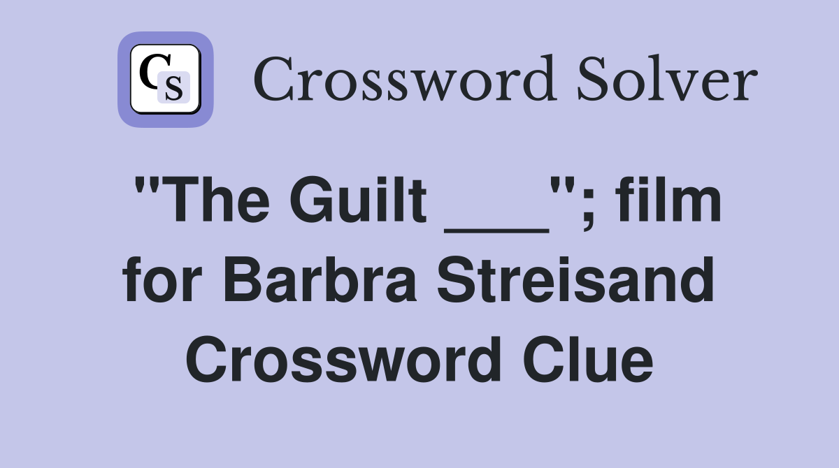 "The Guilt ___"; film for Barbra Streisand Crossword Clue