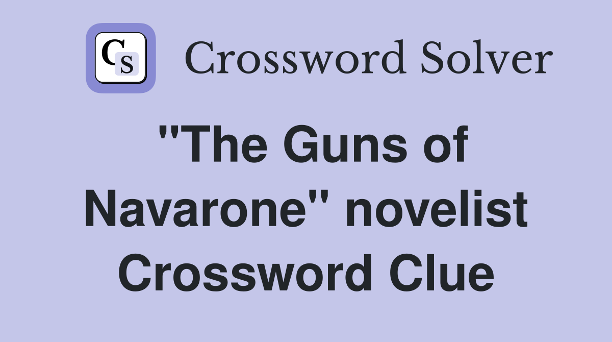 "The Guns of Navarone" novelist Crossword Clue