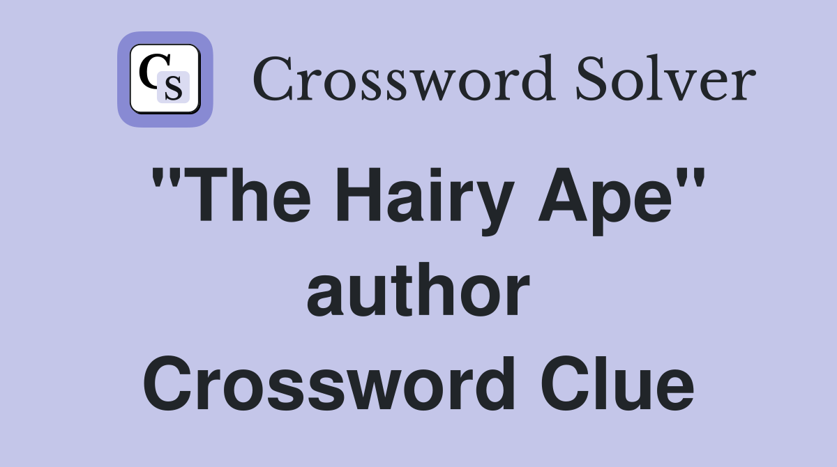 "The Hairy Ape" author Crossword Clue