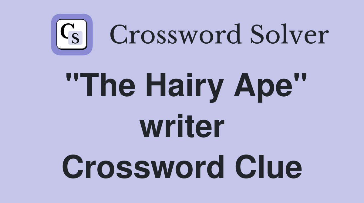 "The Hairy Ape" writer Crossword Clue