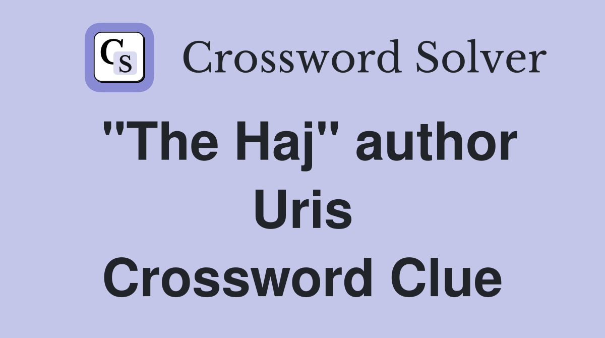 "The Haj" author Uris Crossword Clue