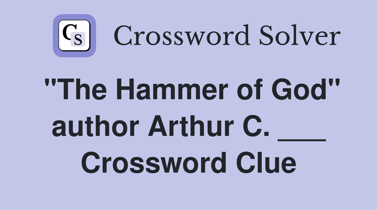 "The Hammer of God" author Arthur C. ___ Crossword Clue