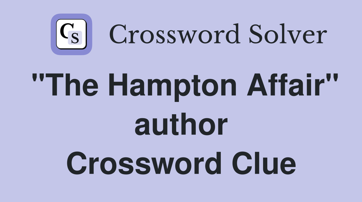 "The Hampton Affair" author Crossword Clue