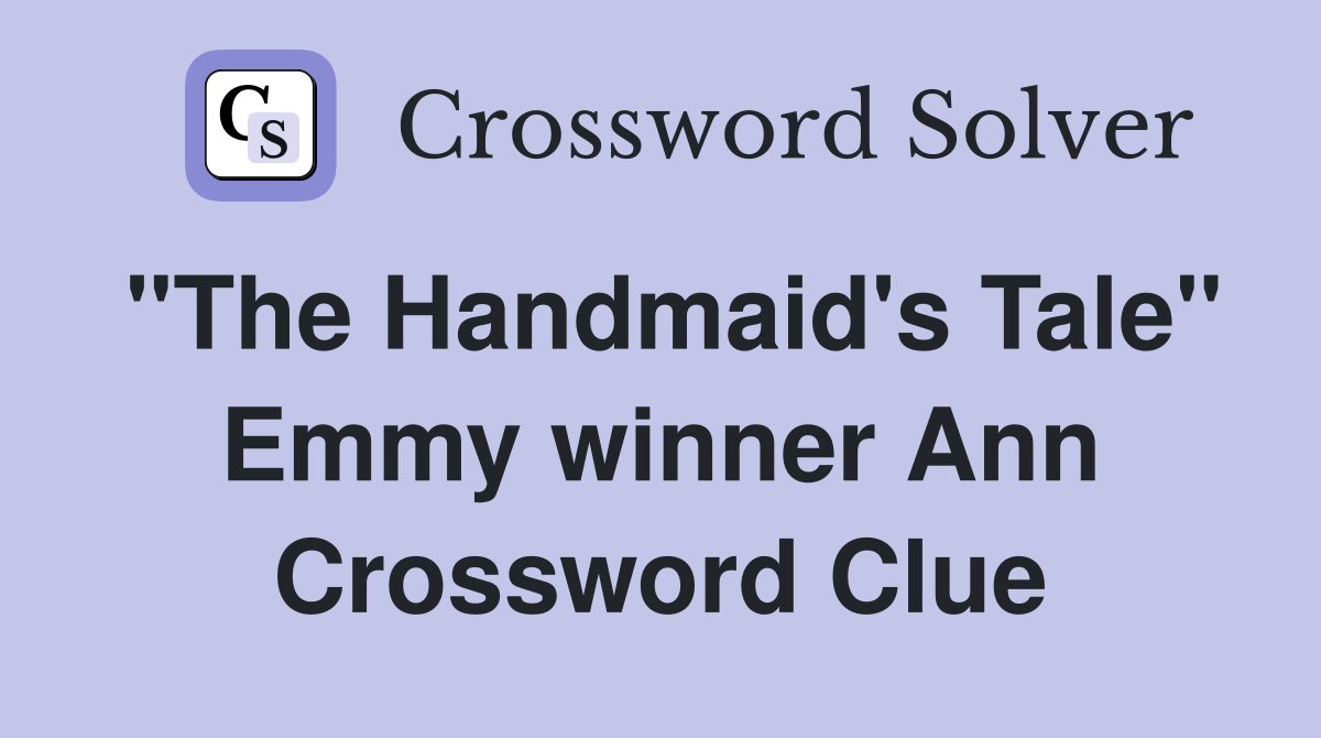 "The Handmaid's Tale" Emmy winner Ann Crossword Clue