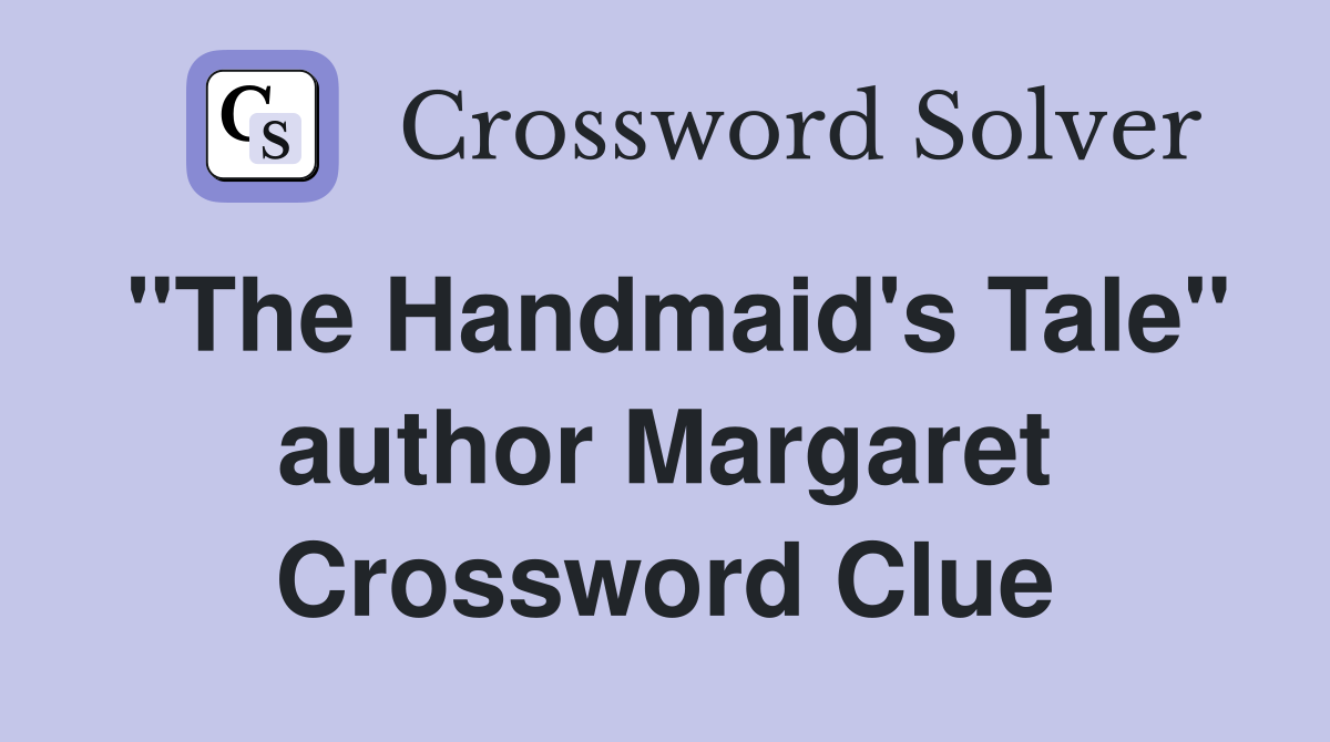 "The Handmaid's Tale" author Margaret Crossword Clue