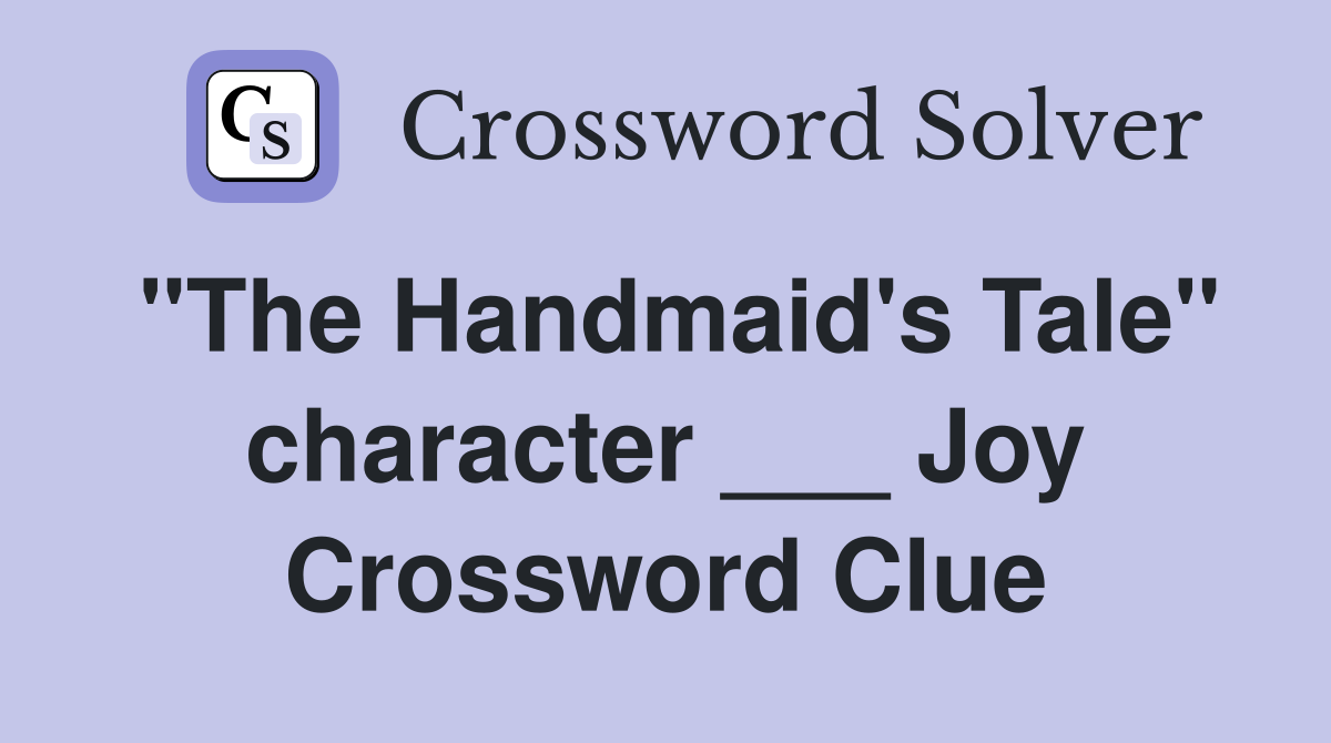 "The Handmaid's Tale" character ___ Joy Crossword Clue
