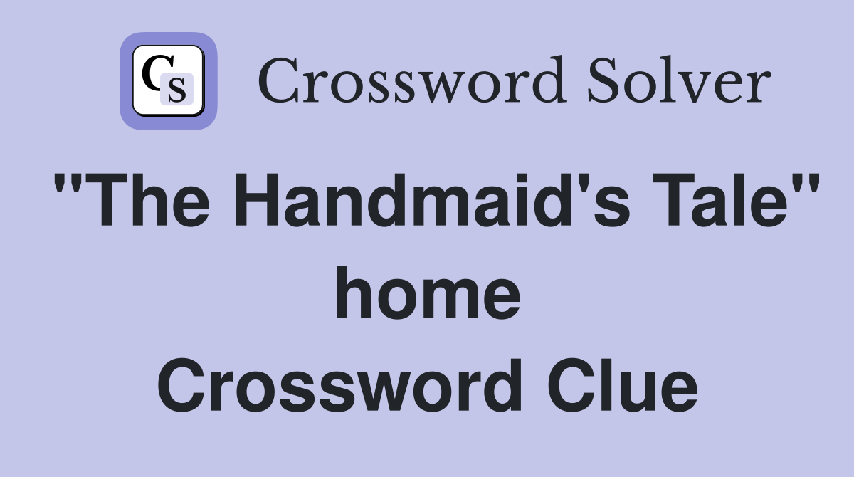 "The Handmaid's Tale" home Crossword Clue