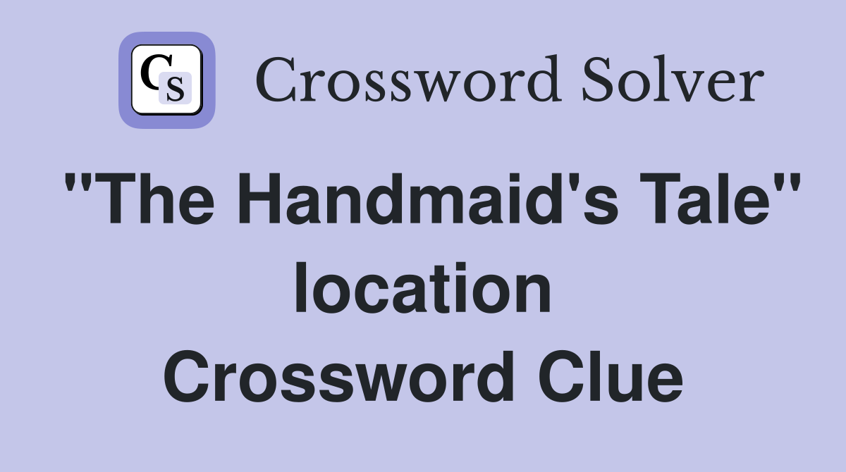 "The Handmaid's Tale" location Crossword Clue