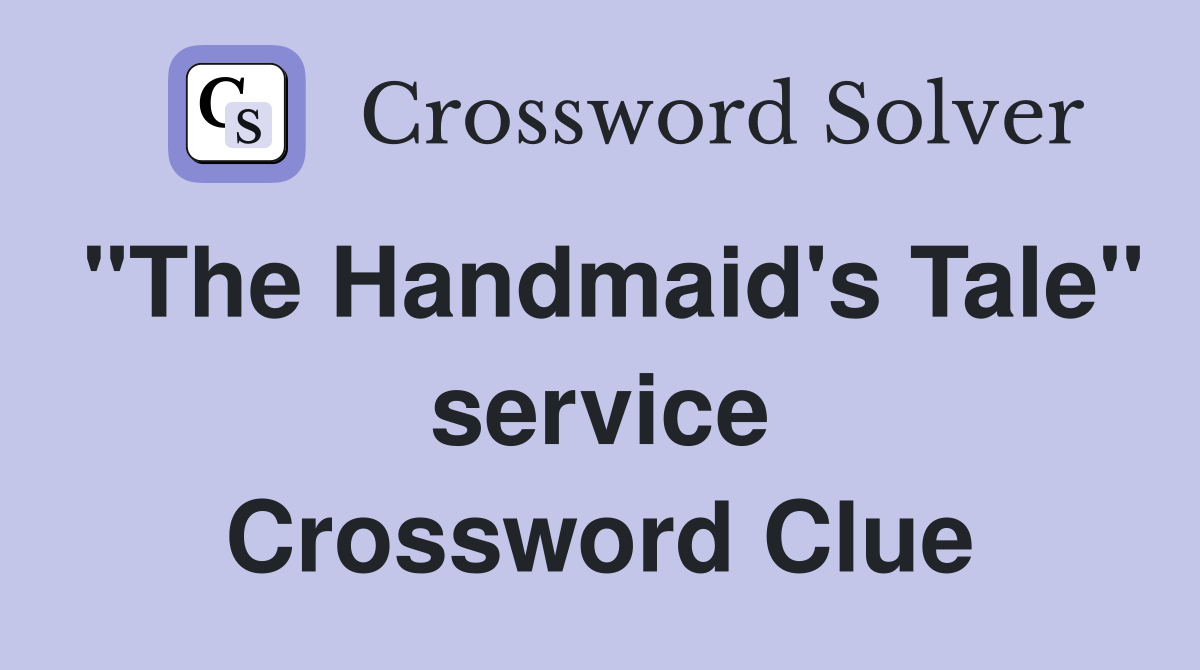 "The Handmaid's Tale" service Crossword Clue