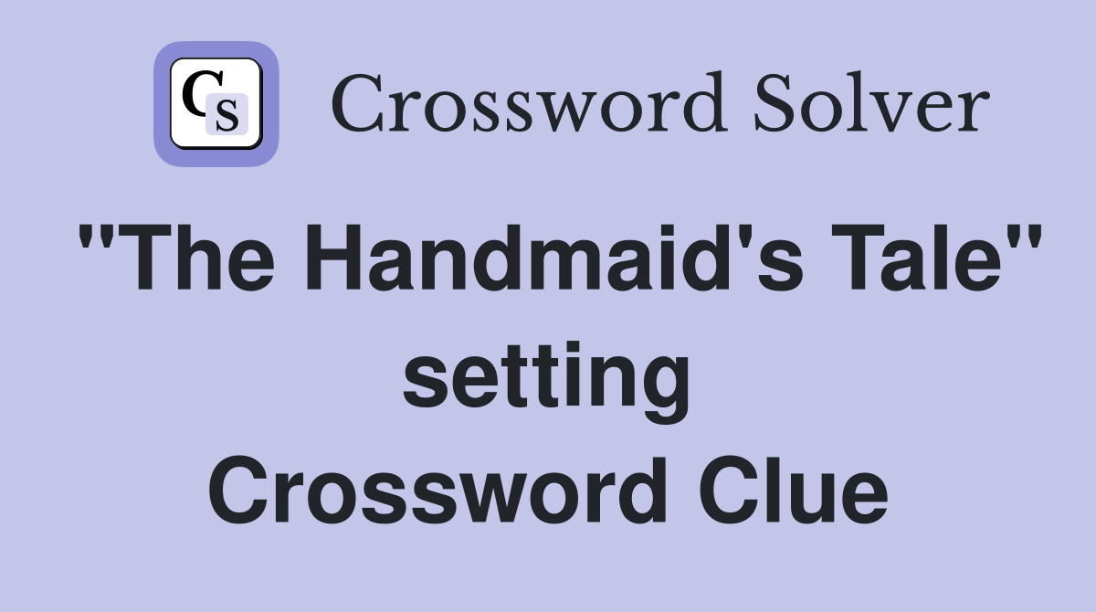 "The Handmaid's Tale" setting Crossword Clue